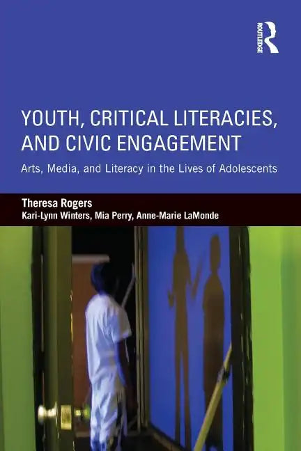 Youth, Critical Literacies, and Civic Engagement: Arts, Media, and Literacy in the Lives of Adolescents - Paperback
