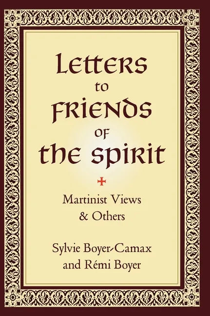 Letters to Friends of the Spirit: Martinist Views & Others - Hardcover