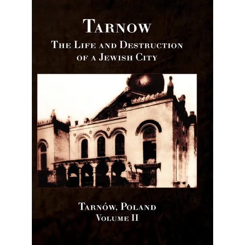 Tarnow; The Life and Destruction of a Jewish City, Volume II - Hardcover