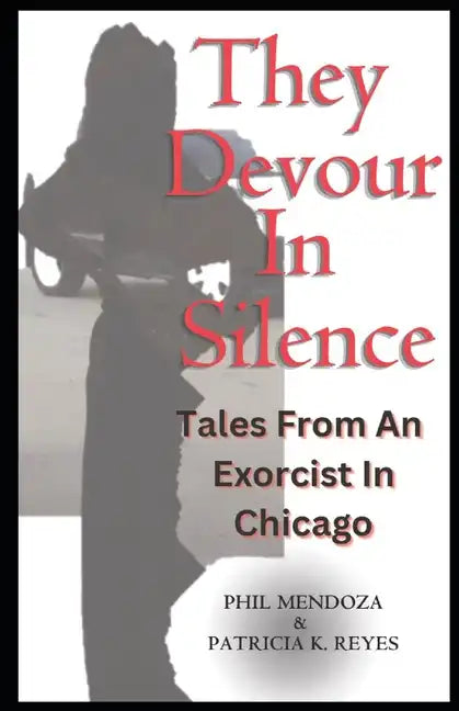 They Devour in Silence: Tales from an Exorcist in Chicago - Paperback