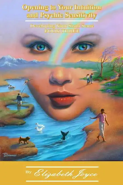 Opening to Your Intuition and Psychic Sensitivity - Book Three: Developing Your Sixth Sense - Paperback