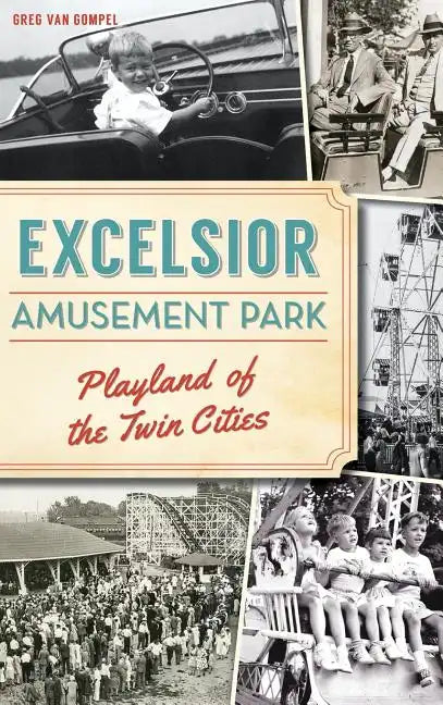 Excelsior Amusement Park: Playland of the Twin Cities - Hardcover