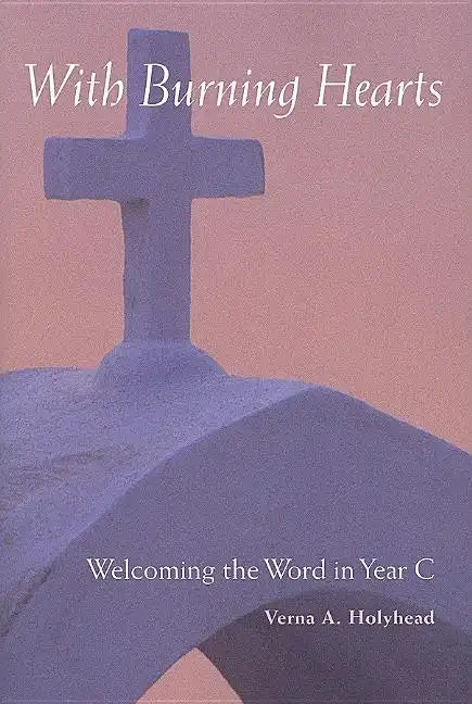 Welcoming the Word in Year C: With Burning Hearts - Paperback
