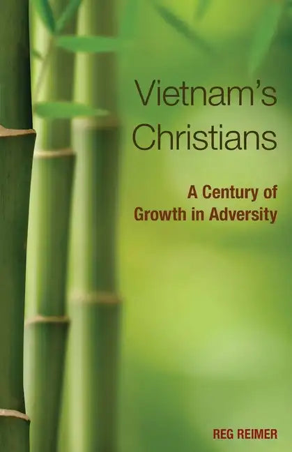 Vietnam's Christians:: A Century of Growth in Adversity - Paperback