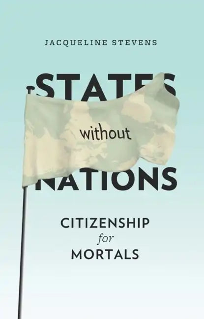 States Without Nations: Citizenship for Mortals - Paperback