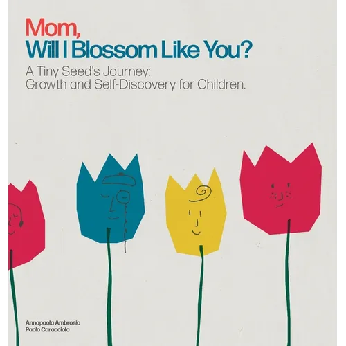 Mom, Will I Blossom Like You?: A Tiny Seed's Journey: Growth and Self-Discovery for Children. - Hardcover
