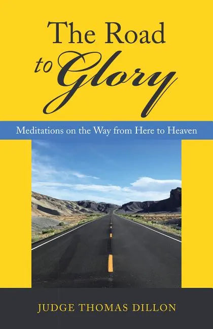 The Road to Glory: Meditations on the Way from Here to Heaven - Hardcover
