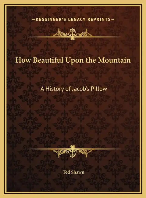 How Beautiful Upon the Mountain: A History of Jacob's Pillow - Hardcover