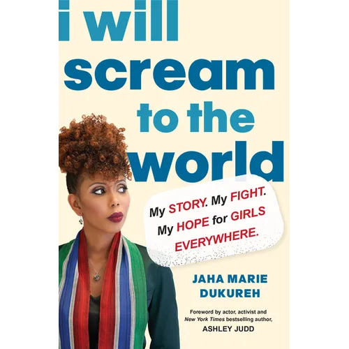 I Will Scream to the World: My Story. My Fight. My Hope for Girls Everywhere. - Hardcover