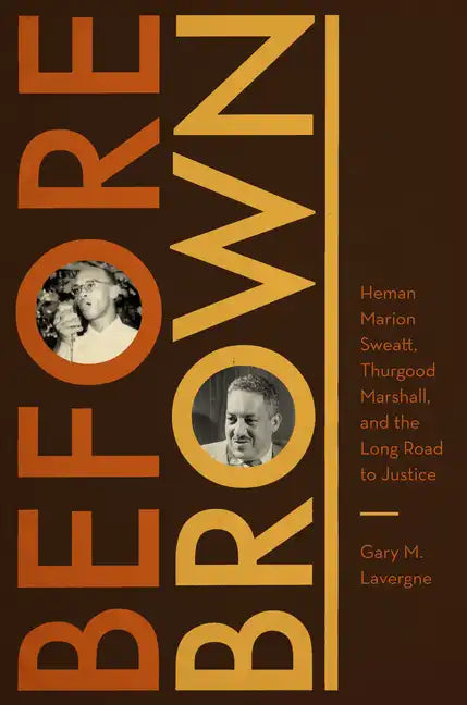 Before Brown: Heman Marion Sweatt, Thurgood Marshall, and the Long Road to Justice - Paperback