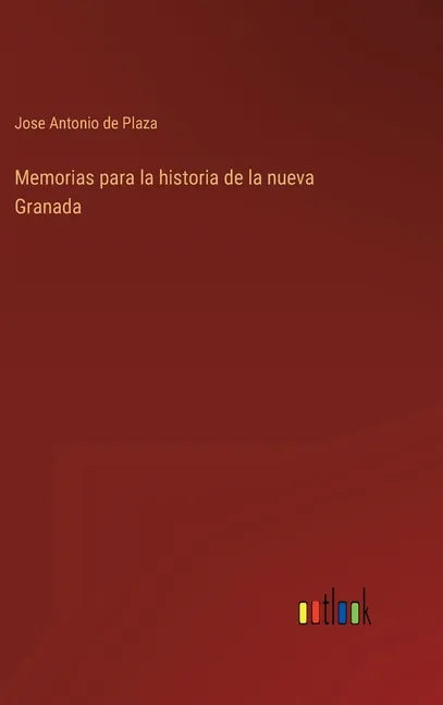 Memorias para la historia de la nueva Granada - Hardcover