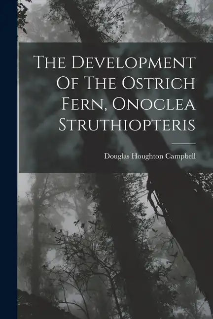 The Development Of The Ostrich Fern, Onoclea Struthiopteris - Paperback