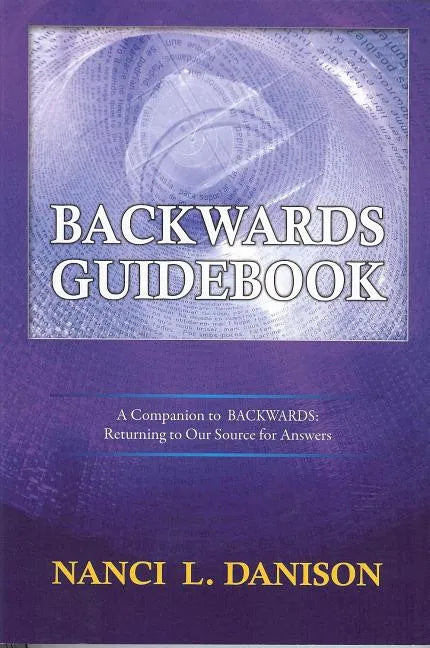 Backwards Guidebook: A Companion to BACKWARDS: Returning to Our Source for Answers - Paperback