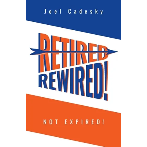 Retired/Rewired! Not Expired! - Paperback