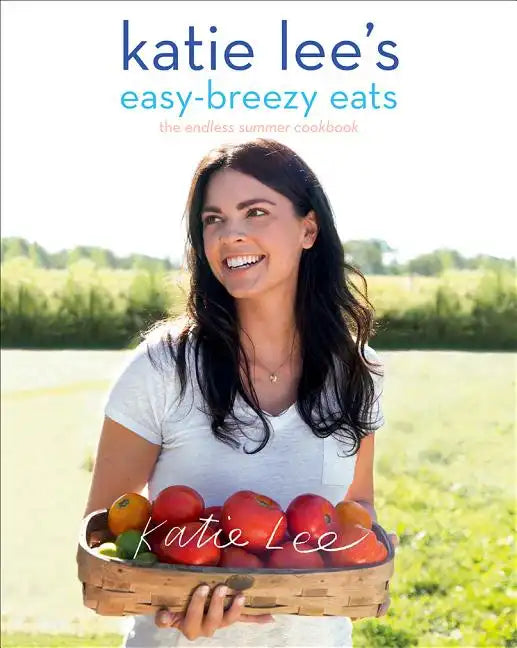 Katie Lee's Easy-Breezy Eats: The Endless Summer Cookbook - Paperback