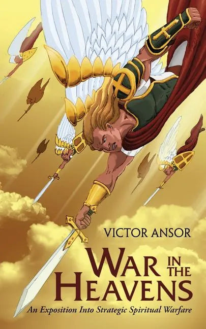 War In The Heavens: An Exposition Into Strategic Spiritual Warfare - Paperback