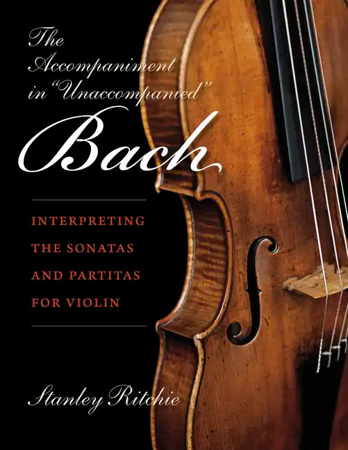 The Accompaniment in Unaccompanied Bach: Interpreting the Sonatas and Partitas for Violin - Paperback