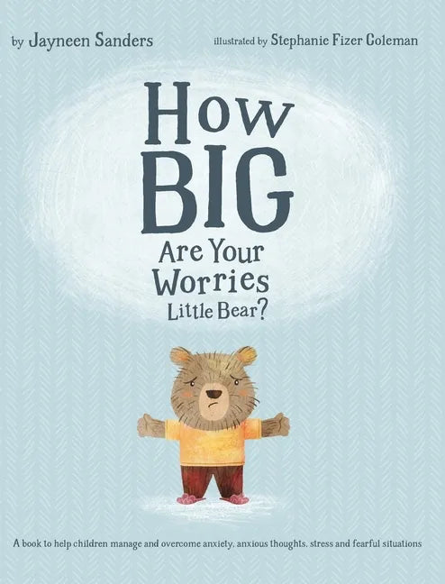 How Big Are Your Worries Little Bear?: A book to help children manage and overcome anxiety, anxious thoughts, stress and fearful situations - Hardcover
