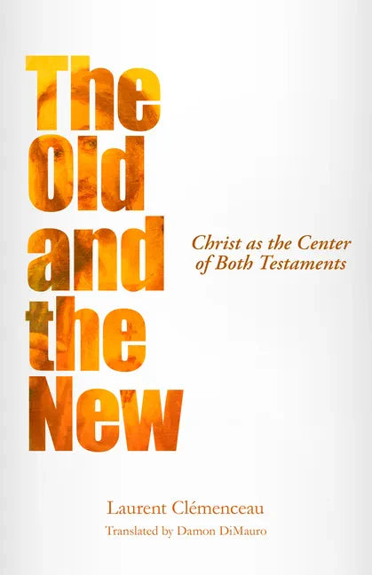The Old and the New: Christ as the Center of Both Testaments - Paperback