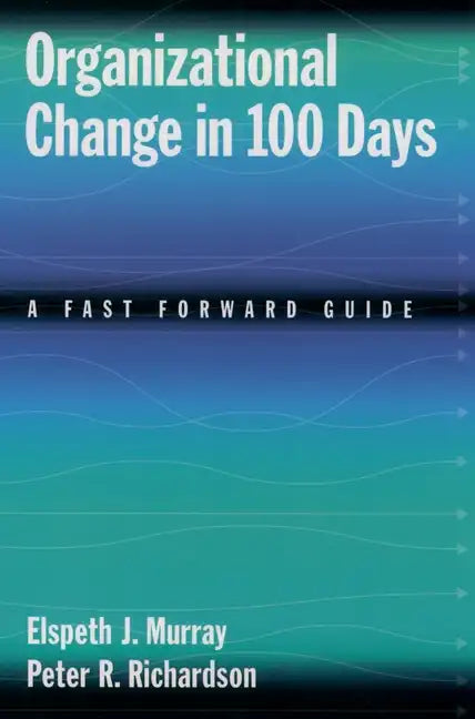 Organizational Change in 100 Days: A Fast Forward Guide - Paperback