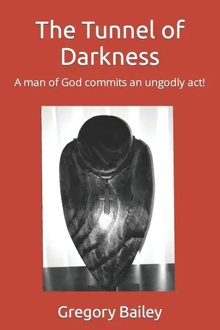 The Tunnel of Darkness: A man of God commits an ungodly act! - Paperback