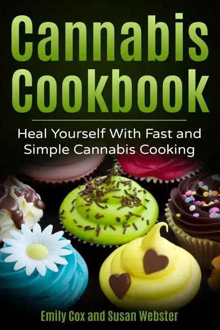 Cannabis Cookbook: Heal Yourself with Fast and Simple Cannabis Cooking - Paperback