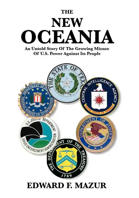 The New Oceania: An Untold Story of the Growing Misuse of U.S. Power Against Its People - Paperback