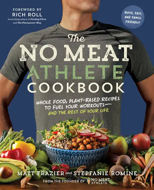 The No Meat Athlete Cookbook: Whole Food, Plant-Based Recipes to Fuel Your Workouts - And the Rest of Your Life - Paperback