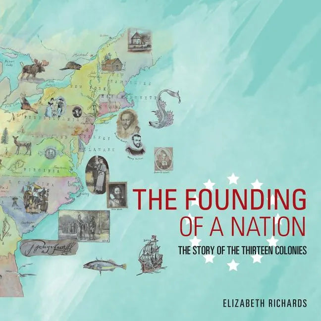 The Founding of a Nation: The Story of the Thirteen Colonies - Paperback