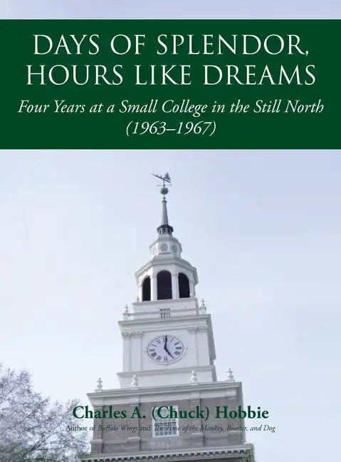 Days of Splendor, Hours Like Dreams: Four Years at a Small College in the Still North (1963-1967) - Hardcover