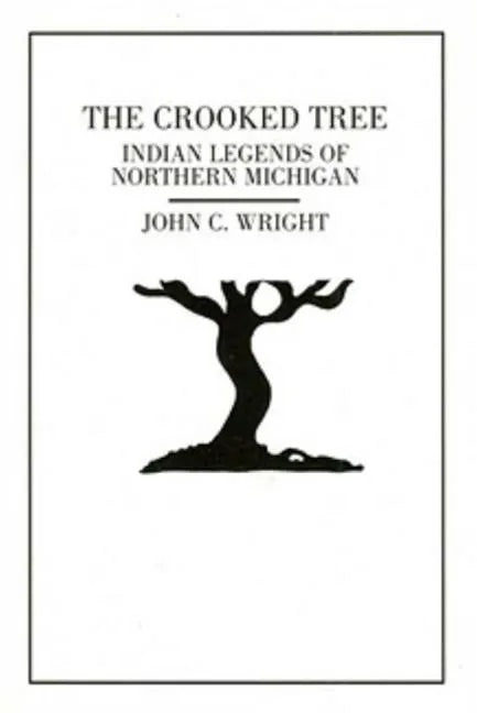 The Crooked Tree: Indian Legends of Northern Michigan - Paperback