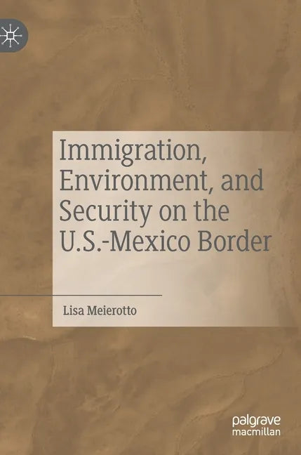 Immigration, Environment, and Security on the U.S.-Mexico Border - Hardcover