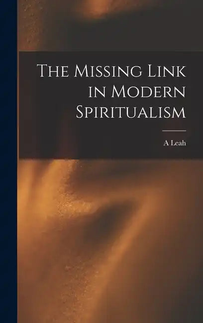 The Missing Link in Modern Spiritualism - Hardcover