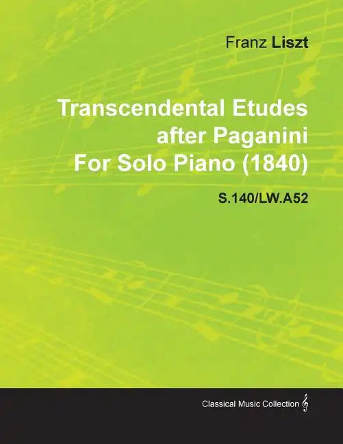 Transcendental Etudes After Paganini by Franz Liszt for Solo Piano (1840) S.140/Lw.A52 - Paperback
