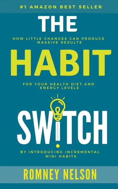 The Habit Switch: How Little Changes Can Produce Massive Results For Your Health, Diet and Energy Levels - Paperback