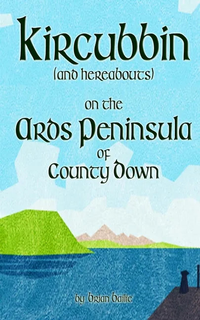 Kircubbin, (and hereabouts) on the Ards Peninsula of County Down - Paperback