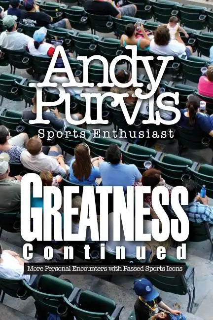 Greatness Continued: More Personal Encounters with Passed Sports Icons - Paperback
