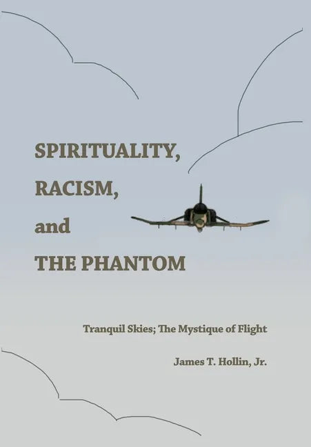 Spirituality, Racism, and the Phantom: Tranquil Skies; The Mystique of Flight - Hardcover
