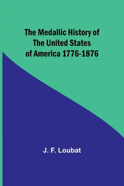 The Medallic History of the United States of America 1776-1876 - Paperback