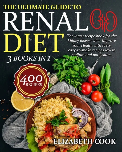 The Ultimate Guide to Renal Diet Cookbook: The latest recipe book for the kidney disease diet. Improve Your Health with tasty, easy-to-make recipes lo - Paperback