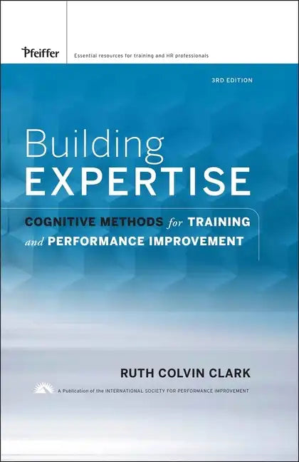 Building Expertise: Cognitive Methods for Training and Performance Improvement - Hardcover