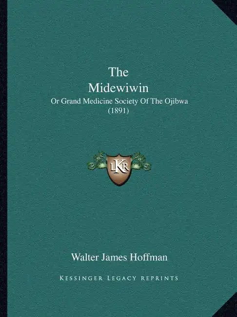 The Midewiwin: Or Grand Medicine Society Of The Ojibwa (1891) - Paperback