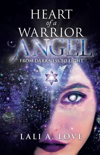 Heart of a Warrior Angel: From Darkness to Light - Paperback
