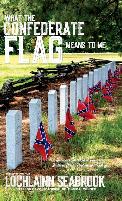 What the Confederate Flag Means to Me: Americans Speak Out in Defense of Southern Honor, Heritage, and History - Hardcover