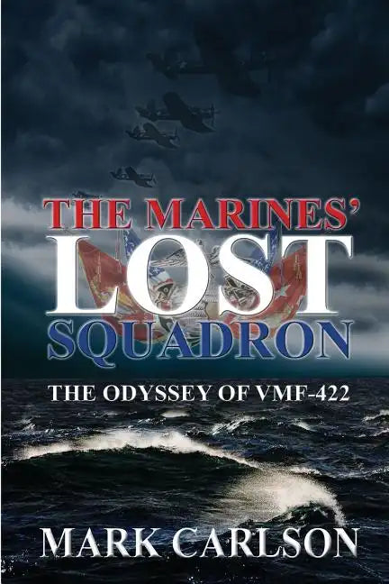 The Marines' Lost Squadron: The Odyssey of Vmf-422 - Paperback