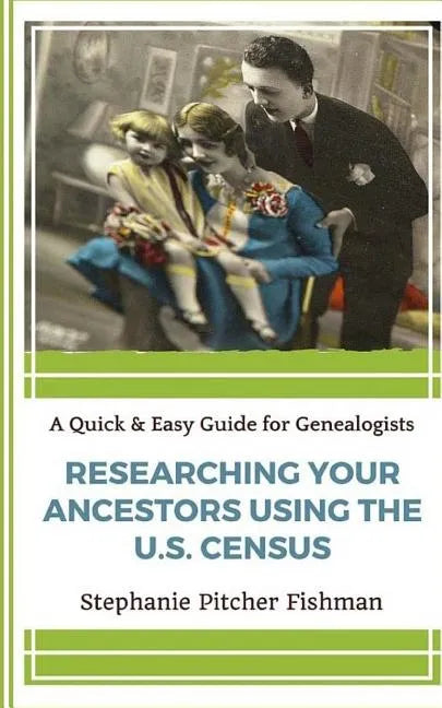 Researching Your Ancestor Using the U.S. Census - Paperback