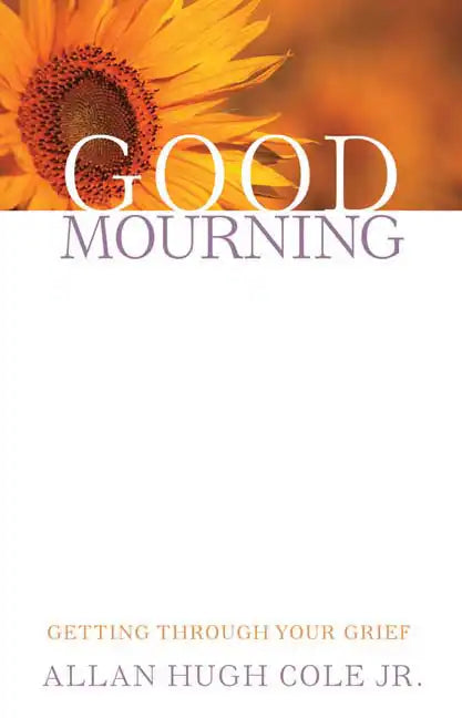 Good Mourning: Getting Through Your Grief - Paperback
