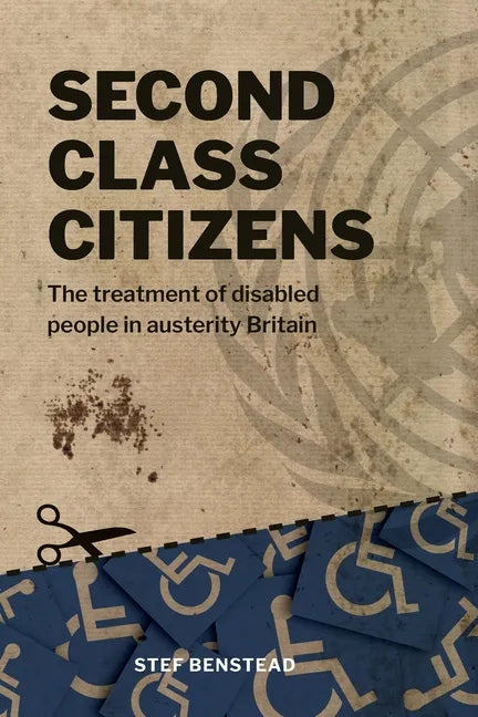 Second Class Citizens: The treatment of disabled people in austerity Britain - Paperback