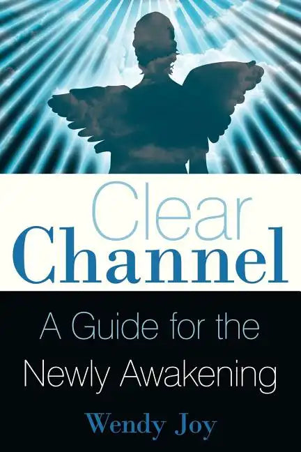 Clear Channel: A Guide for the Newly Awakening - Paperback