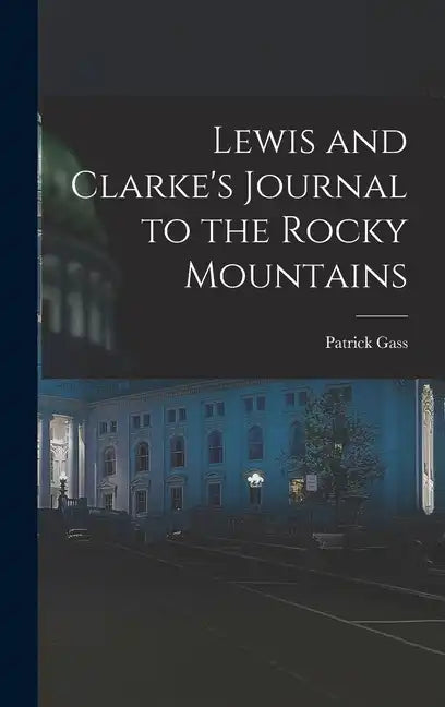 Lewis and Clarke's Journal to the Rocky Mountains - Hardcover